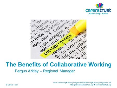 © Carers Trust The Benefits of Collaborative.