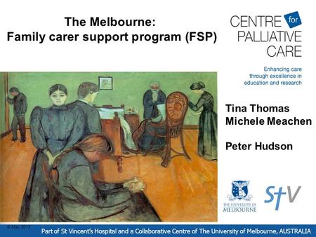 The Melbourne: Family carer support program (FSP) Part of St Vincent’s Hospital and a Collaborative Centre of The University of Melbourne, AUSTRALIA Peter.