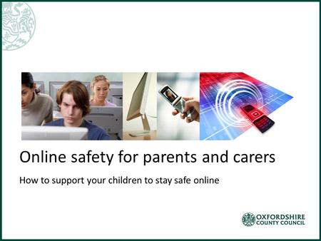 Online safety for parents and carers How to support your children to stay safe online.
