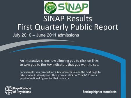SINAP Results First Quarterly Public Report July 2010 – June 2011 admissions An interactive slideshow allowing you to click on links to take you to the.
