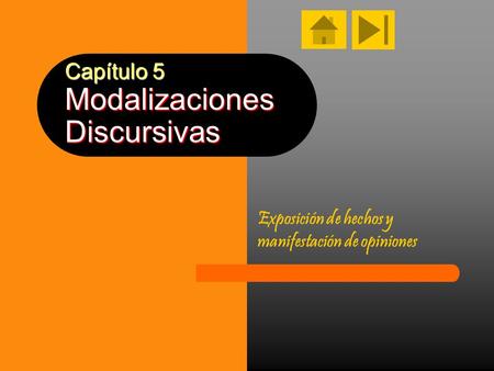Capítulo 5 Modalizaciones Discursivas Exposición de hechos y manifestación de opiniones.