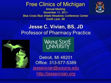 Free Clinics of Michigan Annual Meeting November 11, 2011 Blue Cross Blue Shield Meadows Conference Center South Lyon, MI Jesse C. Vivian, BS, JD Professor.