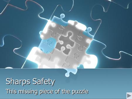 Sharps Safety This missing piece of the puzzle. A good idea… In 2001 Congress passed the Needlestick Safety and Prevention Act, hoping to help prevent.