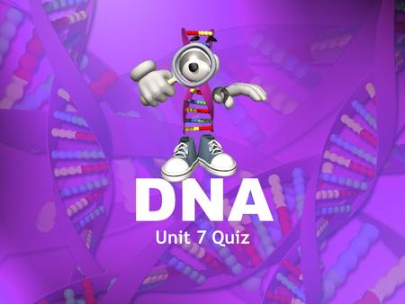 DNA Unit 7 Quiz.