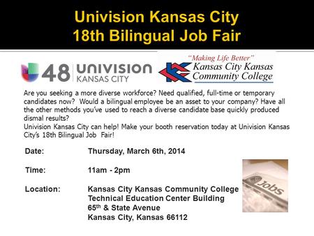 Date: Thursday, March 6th, 2014 Time:11am - 2pm Location:Kansas City Kansas Community College Technical Education Center Building 65 th & State Avenue.