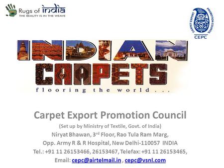 Carpet Export Promotion Council (Set up by Ministry of Textile, Govt. of India) Niryat Bhawan, 3 rd Floor, Rao Tula Ram Marg, Opp. Army R & R Hospital,