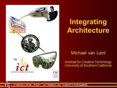 Integrating Architecture Michael van Lent Institute for Creative Technology University of Southern California.