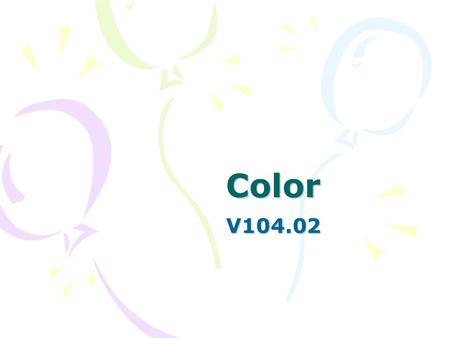 Color V104.02. Color Color is a function of light and represents one portion of the electromagnetic spectrum. White light contains the full spectrum of.