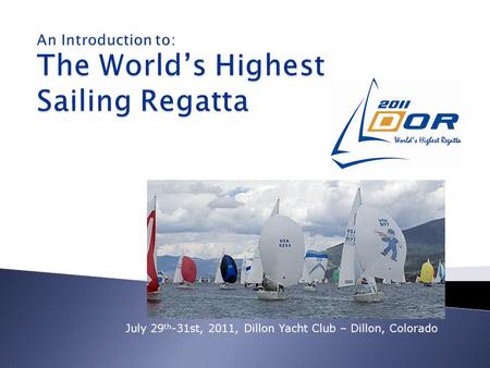 July 29 th -31st, 2011, Dillon Yacht Club – Dillon, Colorado.