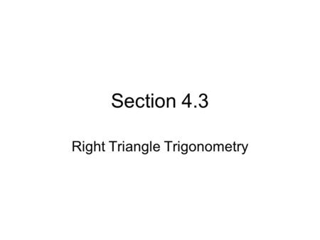 Section 4.3 Right Triangle Trigonometry. Overview In this section we apply the definitions of the six trigonometric functions to right triangles. Before.