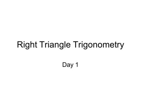 Right Triangle Trigonometry Day 1. Pythagorean Theorem Recall that a right triangle has a 90° angle as one of its angles. The side that is opposite the.