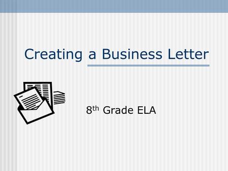 Creating a Business Letter 8 th Grade ELA. Resource Pages Pages 835-838 in ELA textbook I will also put this ppt online on my webpage. 2.