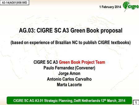 1 AG.03: CIGRE SC A3 Green Book proposal (based on experience of Brazilian NC to publish CIGRE textbooks) CIGRE SC A3 Green Book Project Team Paulo Fernandez.