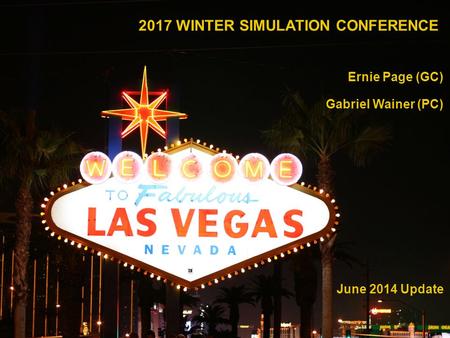 | 1 || 1 | 2017 WINTER SIMULATION CONFERENCE Ernie Page (GC) Gabriel Wainer (PC) June 2014 Update.