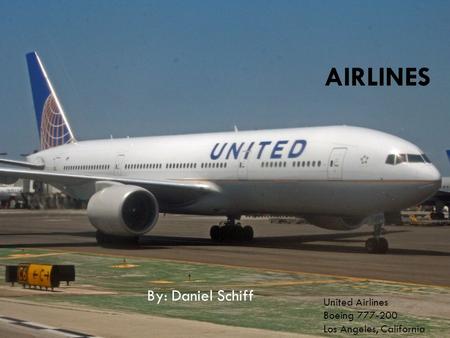 Airlines By: Daniel Schiff United Airlines Boeing