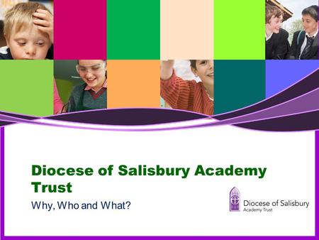 Diocese of Salisbury Academy Trust Why, Who and What?