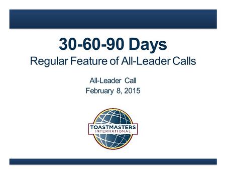 30-60-90 Days Regular Feature of All-Leader Calls All-Leader Call February 8, 2015.