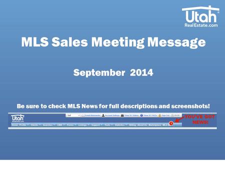 MLS Sales Meeting Message September 2014 Be sure to check MLS News for full descriptions and screenshots!