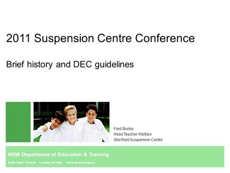 2011 Suspension Centre Conference Brief history and DEC guidelines Fred Burley Head Teacher Welfare Glenfield Suspension Centre NSW Department of Education.