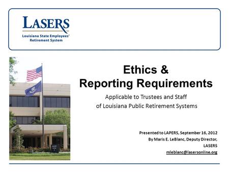 Ethics & Reporting Requirements Applicable to Trustees and Staff of Louisiana Public Retirement Systems Presented to LAPERS, September 16, 2012 By Maris.