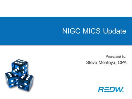 NIGC MICS Update Presented by: Steve Montoya, CPA.