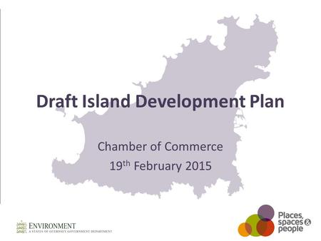 Draft Island Development Plan Chamber of Commerce 19 th February 2015.