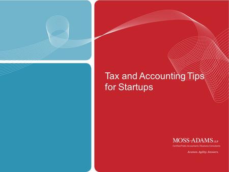 1 Tax and Accounting Tips for Startups. 2 The material appearing in this presentation is for informational purposes only and is not legal or accounting.
