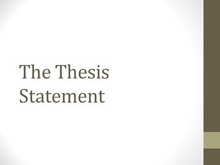 The Thesis Statement. What is it? The “main idea”?
