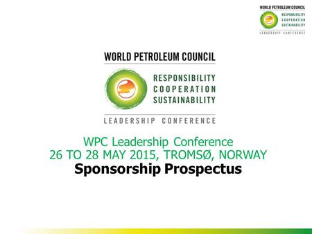 WPC Leadership Conference 26 TO 28 MAY 2015, TROMSØ, NORWAY Sponsorship Prospectus.