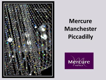 Mercure Manchester Piccadilly. Welcome to the fully refurbished International Suite Following a half million pound refurbishment we are proud to offer.