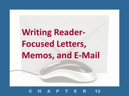 Writing Reader-Focused Letters, Memos, and