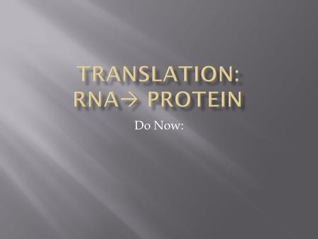 Do Now:.  TRANSCRIPTION: process that makes an RNA copy of DNA.  RNA is single-stranded, and T is replaced by U (A-U; G-C)  RNA polymerase makes RNA,