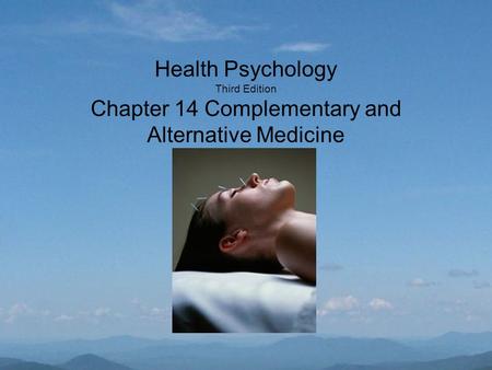 Health Psychology Third Edition Chapter 14 Complementary and Alternative Medicine.