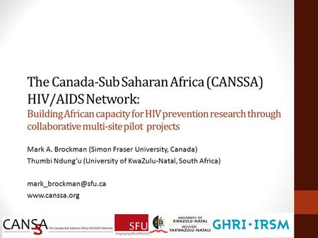 The Canada-Sub Saharan Africa (CANSSA) HIV/AIDS Network: Building African capacity for HIV prevention research through collaborative multi-site pilot projects.