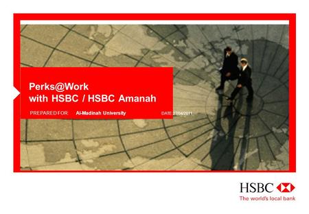 with HSBC / HSBC Amanah PREPARED FOR:Al-Madinah University DATE:27/04/2011.