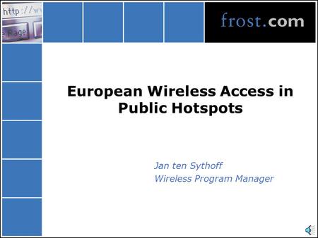 European Wireless Access in Public Hotspots Jan ten Sythoff Wireless Program Manager.