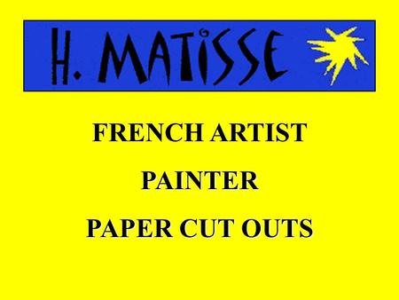FRENCH ARTISTPAINTER PAPER CUT OUTS. HENRY MATISSE 1869-1954 PAINTED BIRGHT PAINTINGS WITH PATTERNS BECAME VERY ILL AND BEDRIDDEN CREATED PICTURES CUT.