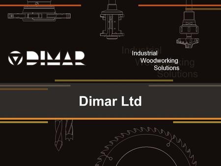 Industrial Woodworking Solutions Industrial Woodworking Solutions Dimar Ltd.