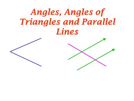 Angles, Angles of Triangles and Parallel Lines. Angles  Angles are produced when two or more lines meet or cross.
