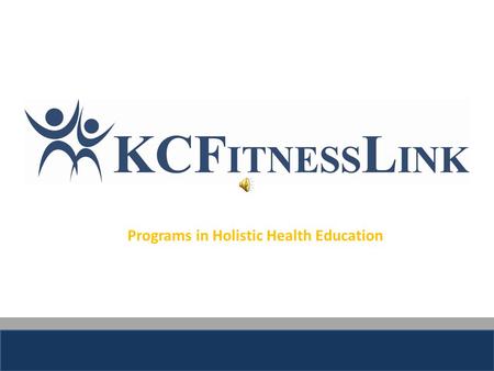 Programs in Holistic Health Education 3909 Main Street| Kansas City, MO 64111www.kcfitnesslinnk.com | 816.256.44443 About Us KCFitnessLink is Kansas.