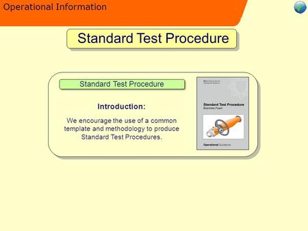 Operational Information Standard Test Procedure Introduction: We encourage the use of a common template and methodology to produce Standard Test Procedures.