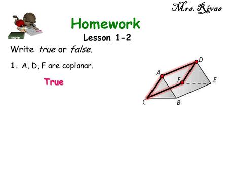 Mrs. Rivas Lesson 1-2 Write true or false. True