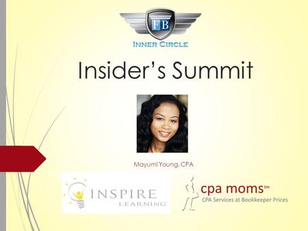 Presented Insider’s Summit Mayumi Young, CPA. Legal Disclaimer This workshop is not intended to be for legal, accounting, or tax advice. Information provided.