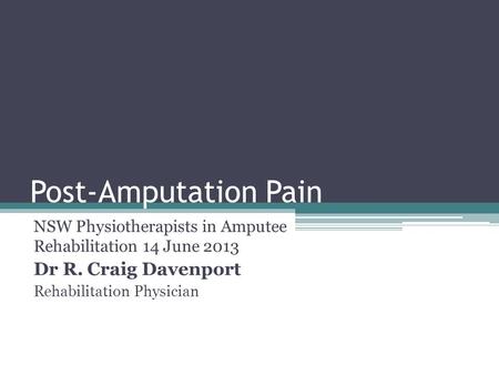 Post-Amputation Pain Dr R. Craig Davenport