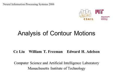 Analysis of Contour Motions Ce Liu William T. Freeman Edward H. Adelson Computer Science and Artificial Intelligence Laboratory Massachusetts Institute.