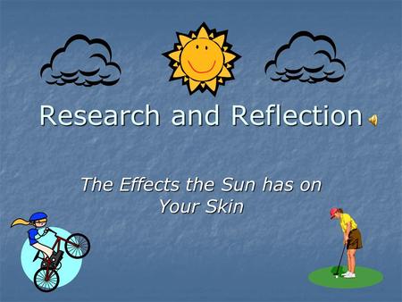 Research and Reflection The Effects the Sun has on Your Skin.
