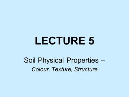 Soil Physical Properties – Colour, Texture, Structure