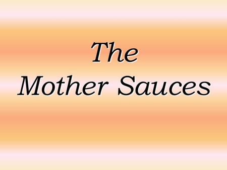 The Mother Sauces.