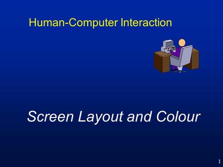 1 Human-Computer Interaction Screen Layout and Colour.