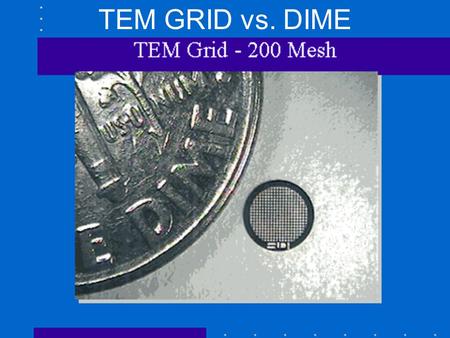 TEM GRID vs. DIME OU NanoLab/NSF NUE/Bumm & Johnson.